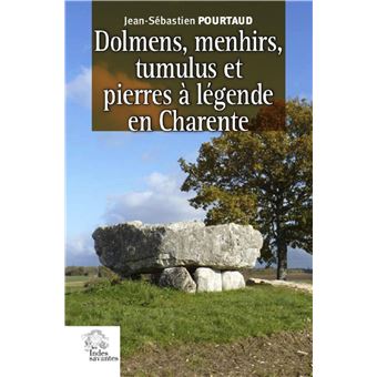 Dolmens, menhirs, tumulus et pierres à légende en Charente