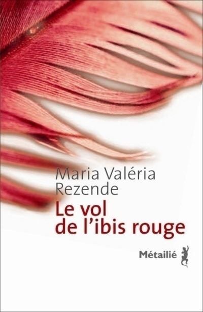 Le Vol de l'ibis rouge - Maria Valeria Rezende - broché