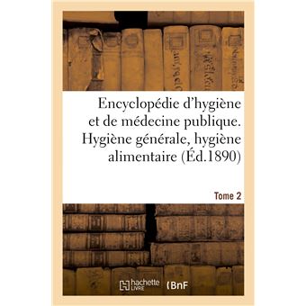Encyclopédie d'hygiène et de médecine publique. Tome 2, Hygiène générale, hygiène alimentaire