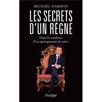 Les secrets d'un règne - Dans les coulisses d'un quinquennat de crises