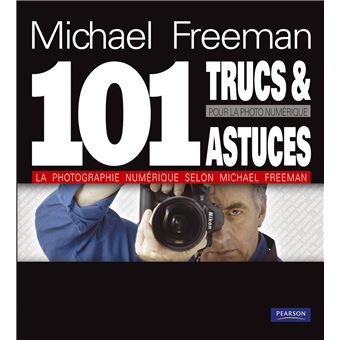 Mes 101 trucs et astuces pour la photo numerique