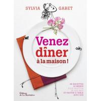 Venez dîner à la maison ! - 90 recettes - 30 menus