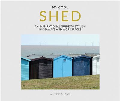 My cool shed:an inspirational guide to stylish hideaways