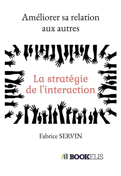 Améliorer Sa Relation Aux Autres La Stratégie De L'interaction - Broché ...