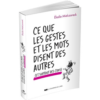 Ce que les gestes et les mots disent des autres (et surtout des cons)