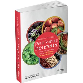 Petit ventre heureux - Cuisinez avec gourmandise selon les Cinq Éléments de la pensée chinoise