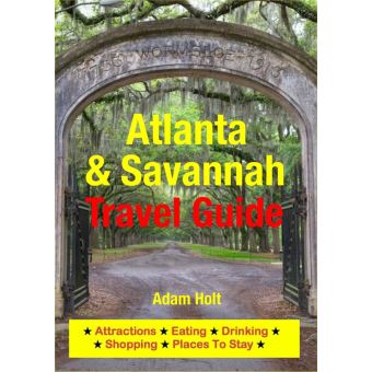 Atlanta & Savannah Travel Guide Attractions, Eating, Drinking, Shopping