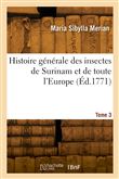 Histoire générale des insectes de Surinam et de toute l'Europe. Tome 3