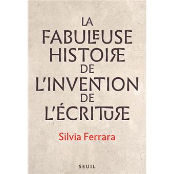 La Fabuleuse Histoire de l invention de l écriture