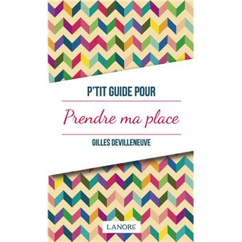 P'tit guide pour prendre ma place
