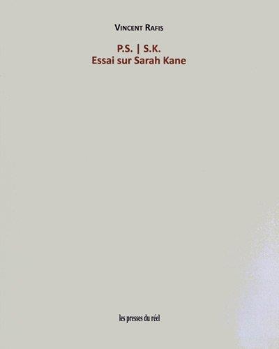 P.S. S.K. - Essai sur Sarah Kane - Vincent Rafis - broché