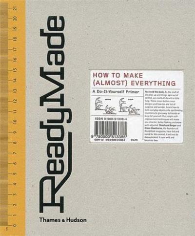 READY MADE:HOW TO MAKE (ALMOST) EVERYTHING