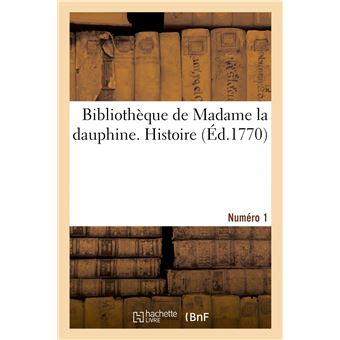Bibliothèque de Madame la dauphine. Numéro 1. Histoire