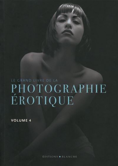 Le Grand Livre De La Photo érotique Volume 4 Tome 4 Broché Collectif Achat Livre Fnac 