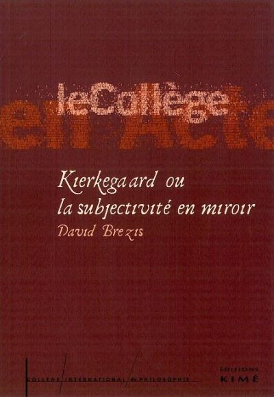 Kierkegaard ou la Subjectivite en Miroir - David Brezis - broché