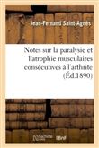 Notes sur la paralysie et l'atrophie musculaires consécutives à l'arthrite