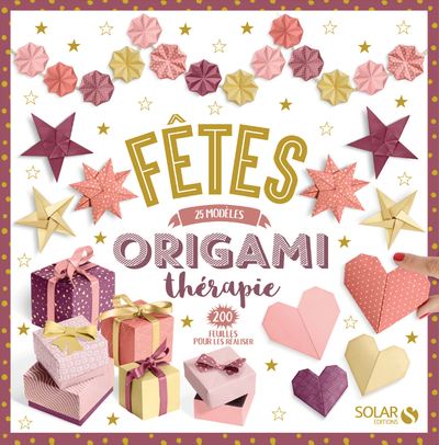 Fêtes - 25 modèles origamithérapie - 200 feuilles pour les réaliser -  Collectif - Coffret
