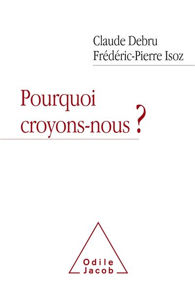 Pourquoi croyons-nous? - Claude Debru - broché