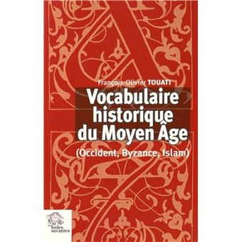 Vocabulaire Historique Du Moyen Âge Occident, Byzance, Islam - Broché ...