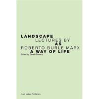LANDSCAPE AS A WAY OF LIFE LECTURES BY ROBERTO BURLE MARX