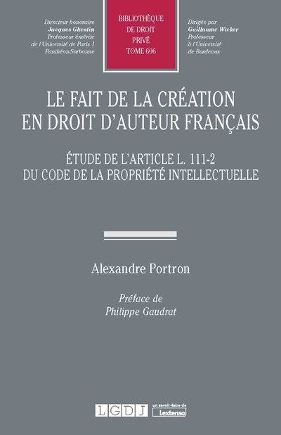Le fait de la création en droit d'auteur français - Alexandre Portron - broché