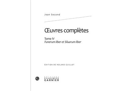 Oeuvres complètes. tome iv - funerum liber et siluarum liber