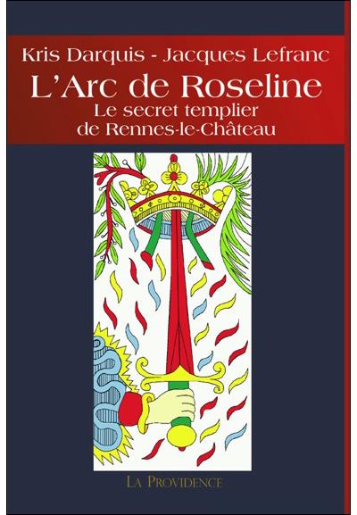 L'Arc de Roseline - Le secret templier de Rennes-le-Château