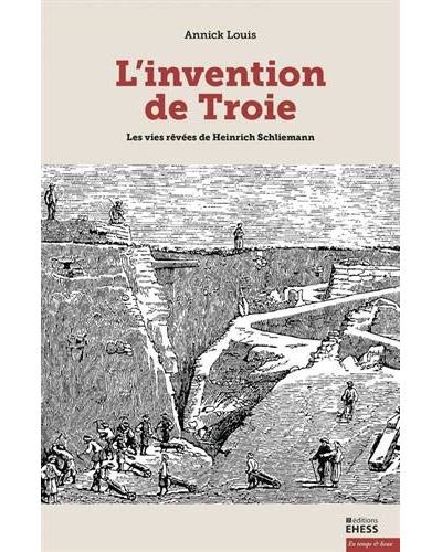 L'invention de Troie - Les vies rêvées de Schliemann