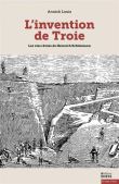L'invention de Troie - Les vies rêvées de Schliemann
