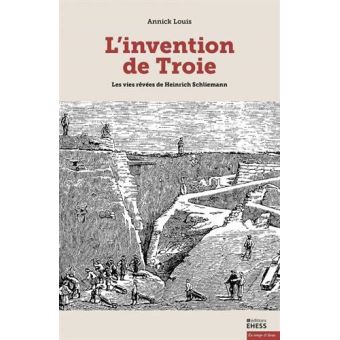 L'invention de Troie - Les vies rêvées de Schliemann