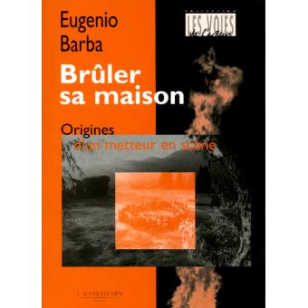 Bruler Sa Maison Broche Eugenio Barba Livre Tous Les Livres A La Fnac