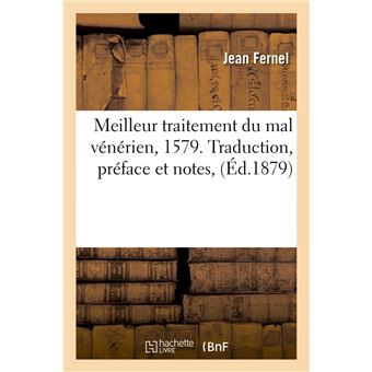 Meilleur traitement du mal vénérien, 1579. Traduction, préface et notes, (Éd.1879)