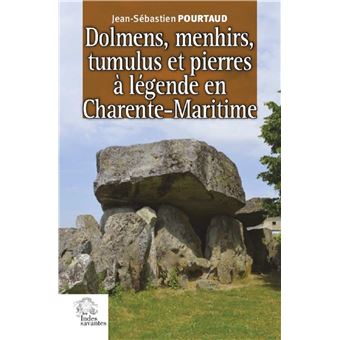 Dolmens, menhirs, tumulus et pierres à légende en Charente-Maritime