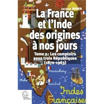La France et l'Inde des origines à nos jours. (Tome 2)