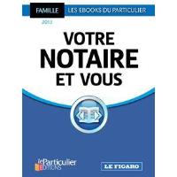 Votre notaire et vous