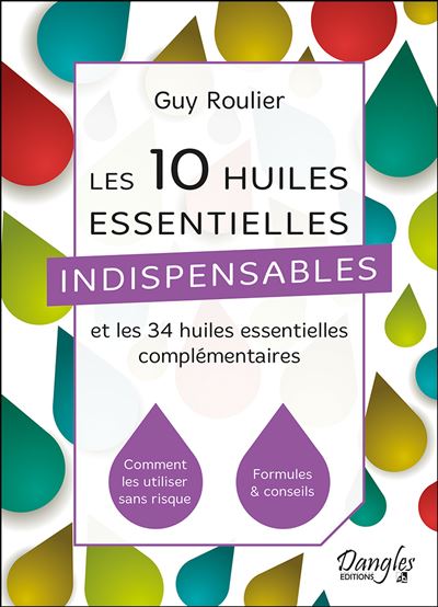 Les 10 huiles essentielles indispensables et les 34 huiles essentielles complémentaires