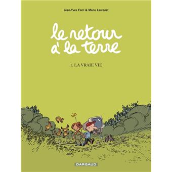 Le Retour A La Terre Tome 1 La Vraie Vie