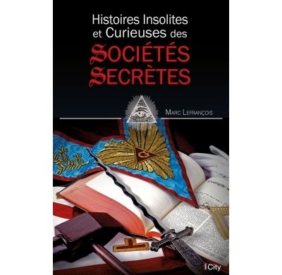 Histoires insolites des sociétés secrètes