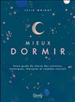 Mieux dormir - Votre guide de chevet des solutions, techniques, thérapies et remèdes naturels