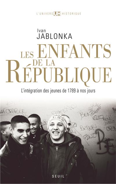 Les Enfants de la République. L'intégration des jeunes de 1789 à nos jours - Ivan Jablonka - broché