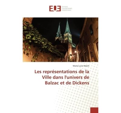 Les Représentations De La Ville Dans L'Univers De Balzac Et De Dickens
