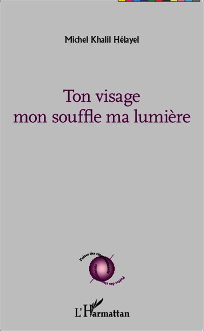 Ton visage mon souffle ma lumière - Michel Khalil Helayel - broché