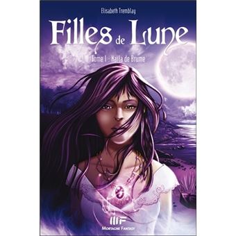 Filles De Lune Tome 1 Filles De Lune T1 Naila De Brume Elisabeth Tremblay Broche Achat Livre Fnac