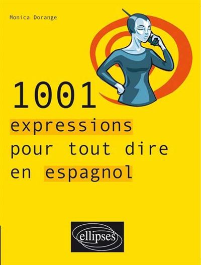 1001 Expressions Pour Tout Dire En Espagnol Broche Monica Dorange Achat Livre Fnac