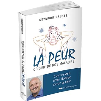 La peur, origine de nos maladies - Comment s'en libérer pour guérir