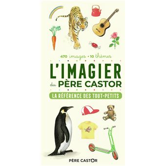 L Imagier Du Pere Castor La Reference Des Tout Petits 470 Images 10 Themes Cartonne Collectif Achat Livre Fnac