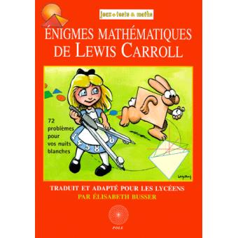 Enigmes Mathematiques De Lewis Carroll Broche Lewis Caroll Achat Livre Fnac Enigmes Mathematiques De Lewis Carroll Broche Lewis Caroll Achat Livre Fnac