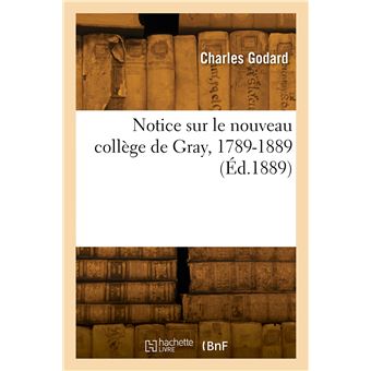 Notice sur le nouveau collège de Gray, 1789-1889