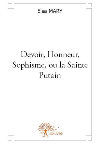 Devoir, honneur, sophisme, ou la Sainte putain