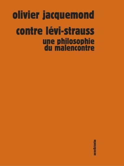 Contre Levi-Strauss Une philosophie du malencontre - Olivier